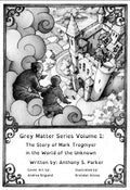 Grey Matter Series Volume 1:: The Story of Mark Trogmyer in the World of the Unknown